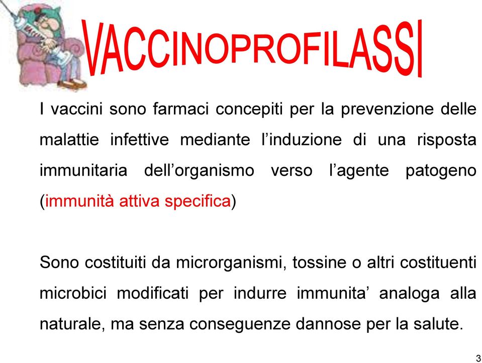 attiva specifica) Sono costituiti da microrganismi, tossine o altri costituenti microbici