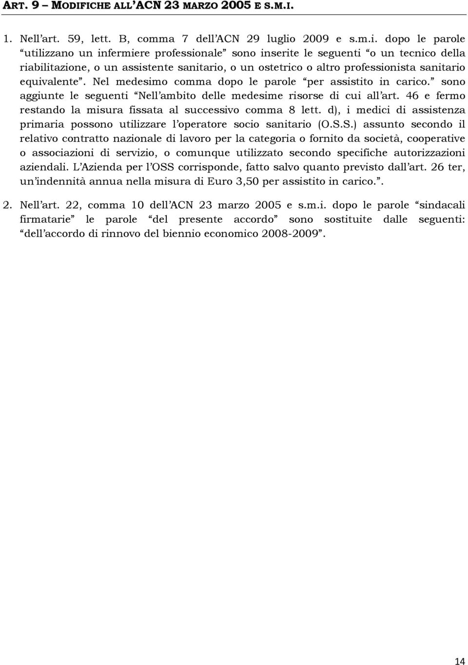 dopo le parole utilizzano un infermiere professionale sono inserite le seguenti o un tecnico della riabilitazione, o un assistente sanitario, o un ostetrico o altro professionista sanitario