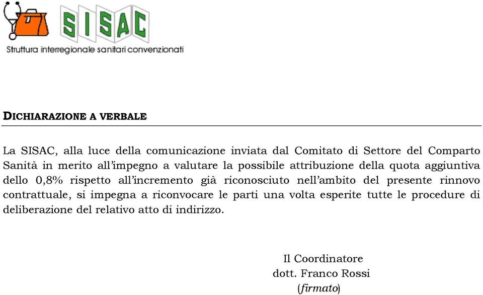 incremento già riconosciuto nell ambito del presente rinnovo contrattuale, si impegna a riconvocare le parti una