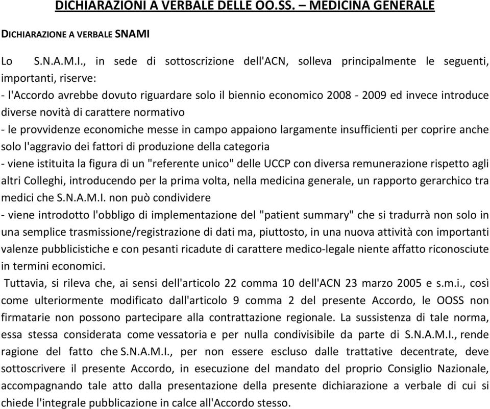 insufficienti per coprire anche solo l'aggravio dei fattori di produzione della categoria - viene istituita la figura di un "referente unico" delle UCCP con diversa remunerazione rispetto agli altri