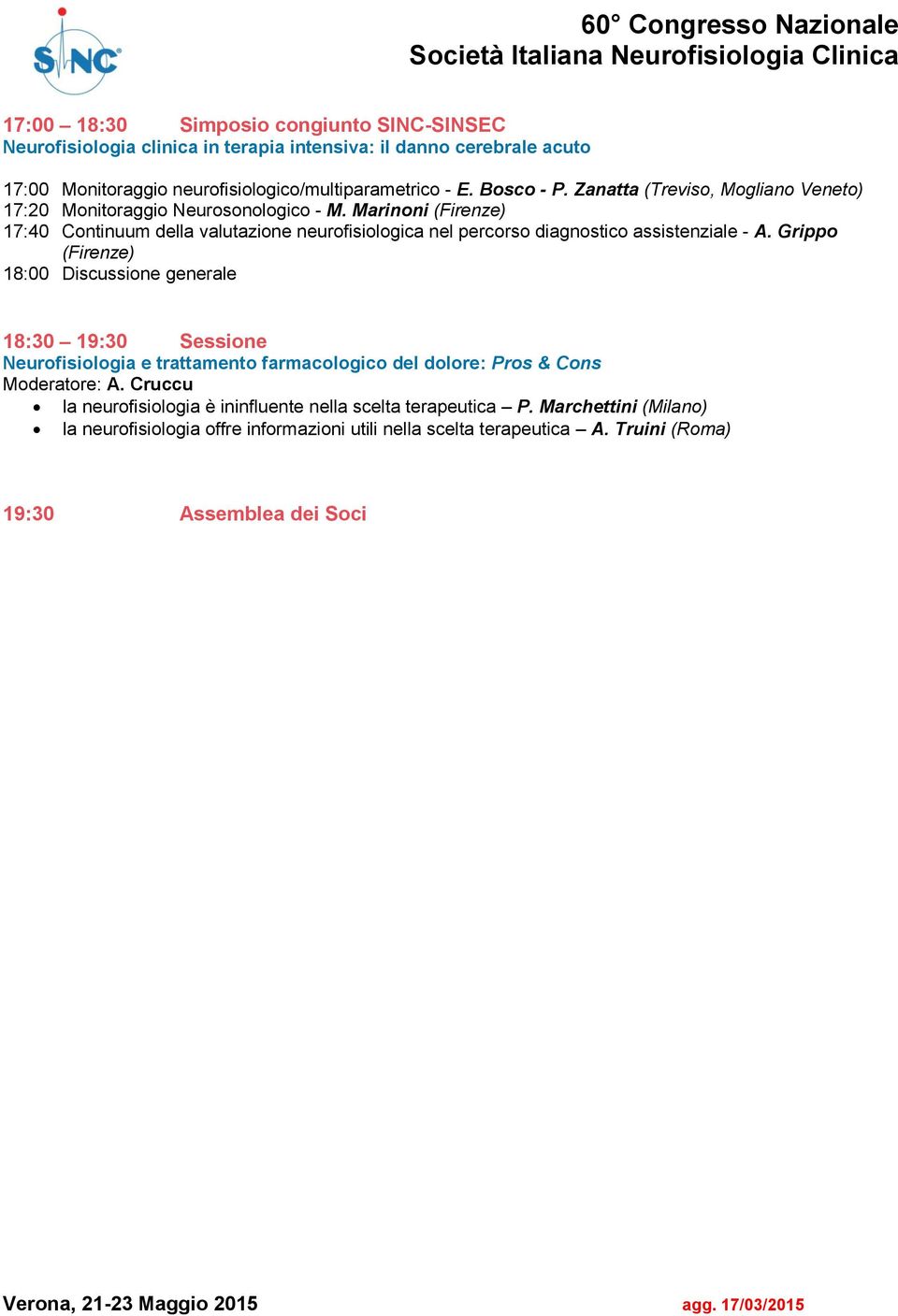Marinoni (Firenze) 17:40 Continuum della valutazione neurofisiologica nel percorso diagnostico assistenziale - A.