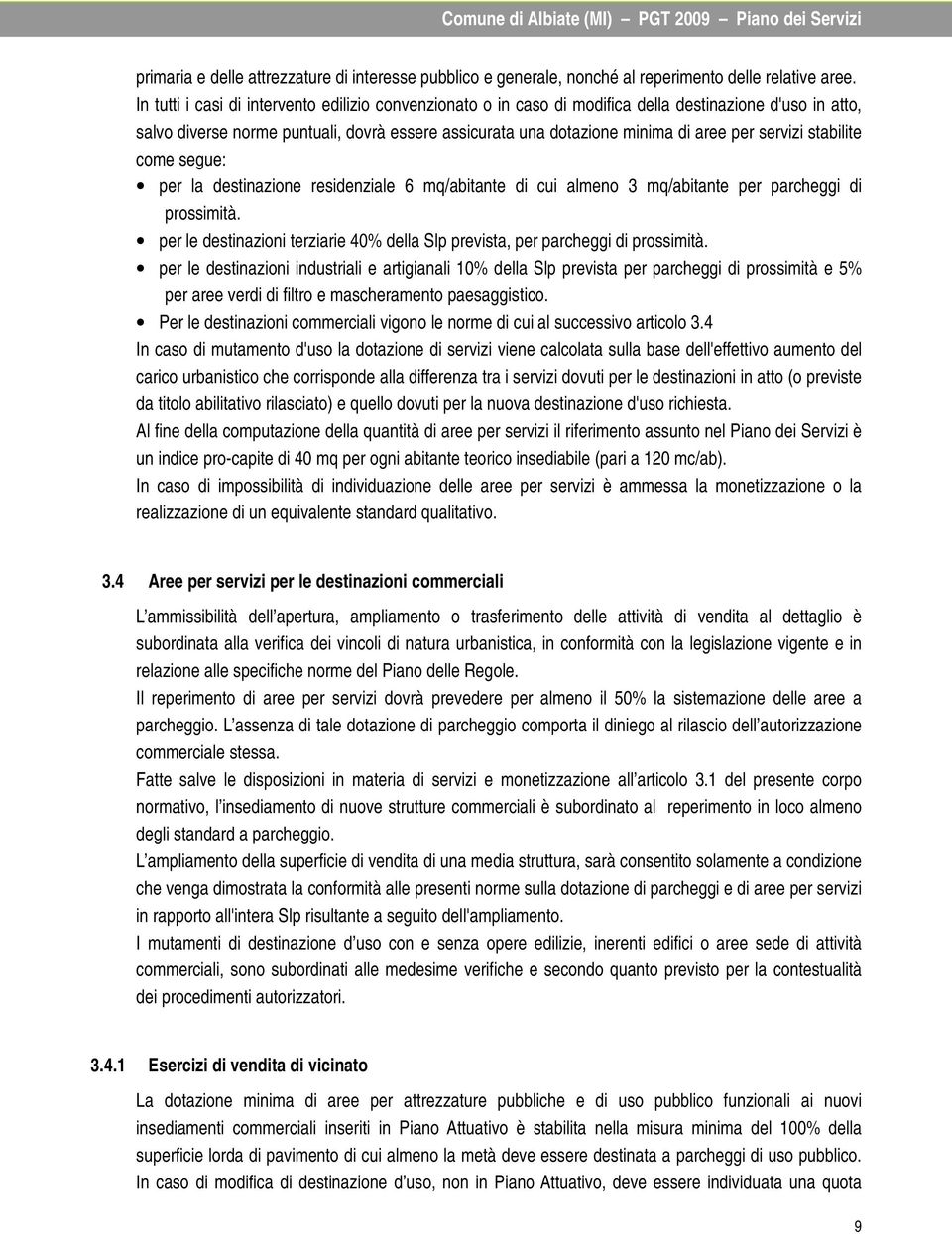 servizi stabilite come segue: per la destinazione residenziale 6 mq/abitante di cui almeno 3 mq/abitante per parcheggi di prossimità.