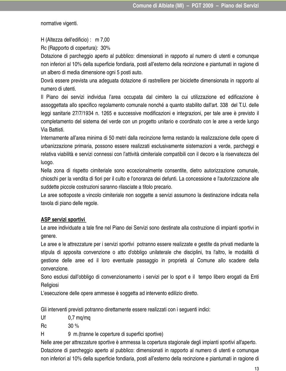 superficie fondiaria, posti all esterno della recinzione e piantumati in ragione di un albero di media dimensione ogni 5 posti auto.