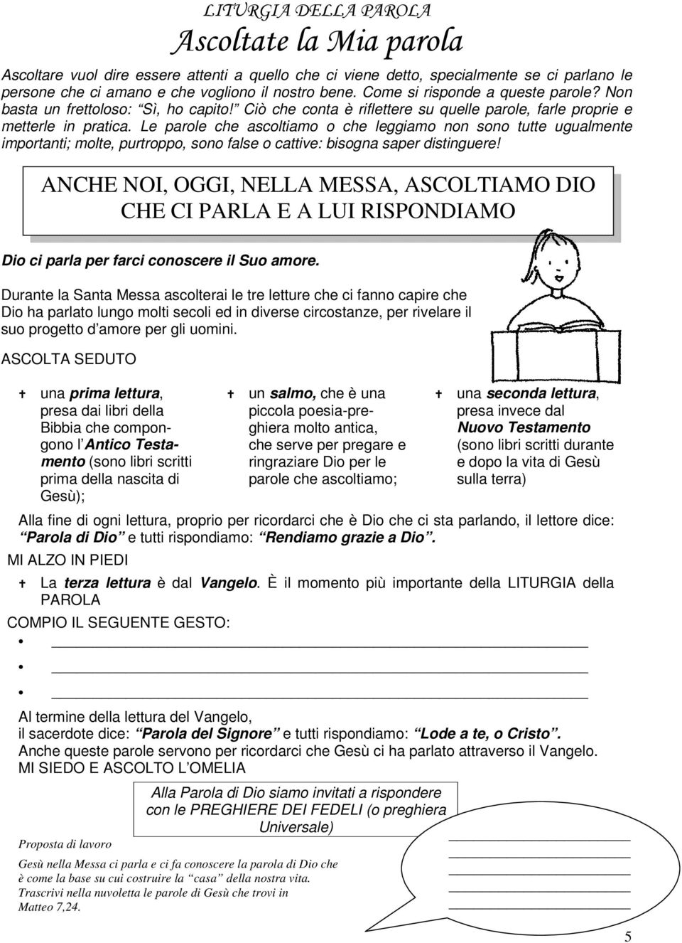 Le parole che ascoltiamo o che leggiamo non sono tutte ugualmente importanti; molte, purtroppo, sono false o cattive: bisogna saper distinguere!