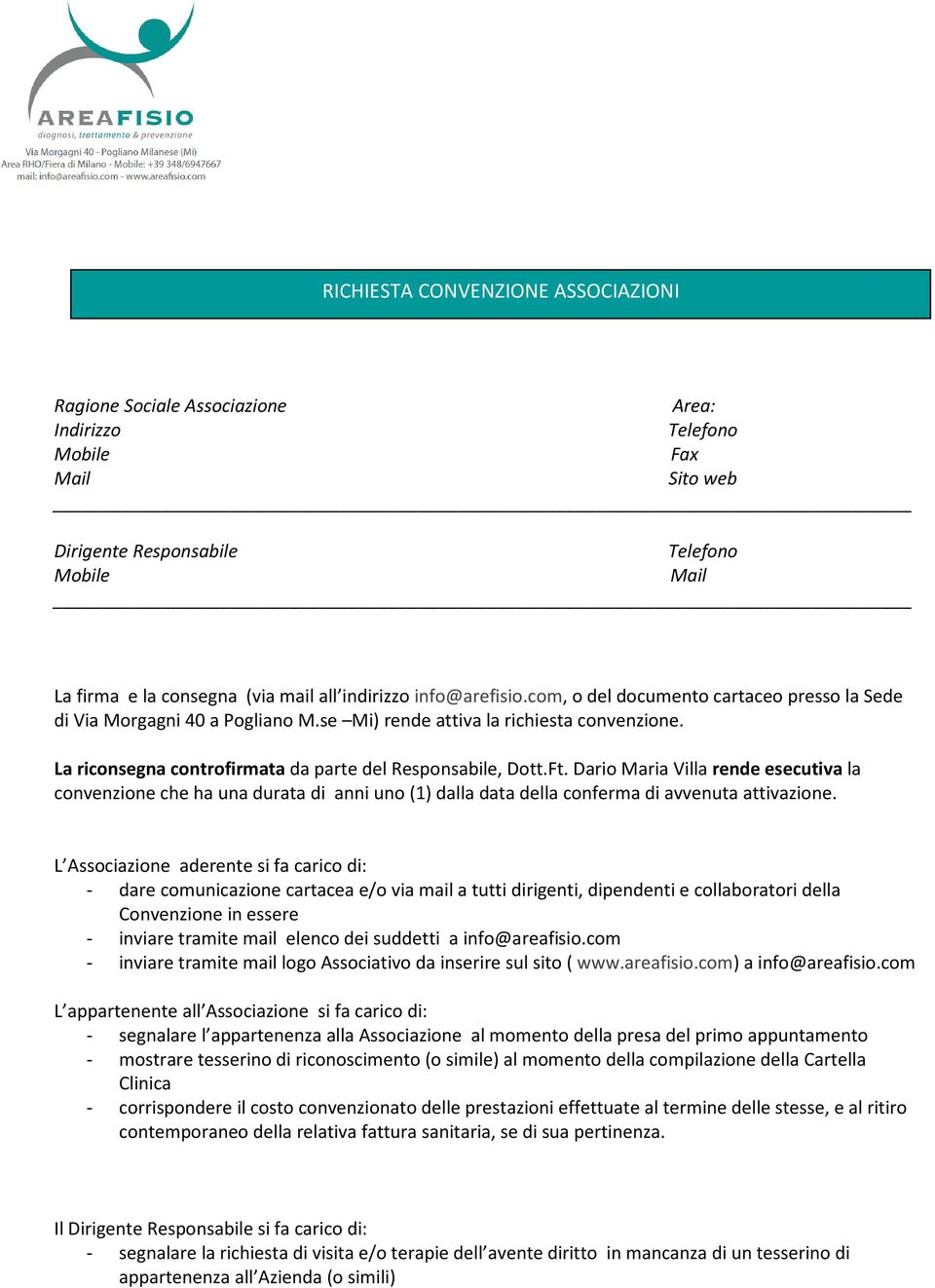 La riconsegna controfirmata da parte del Responsabile, Dott.Ft. Dario Maria Villa rende esecutiva la convenzione che ha una durata di anni uno (1) dalla data della conferma di avvenuta attivazione.