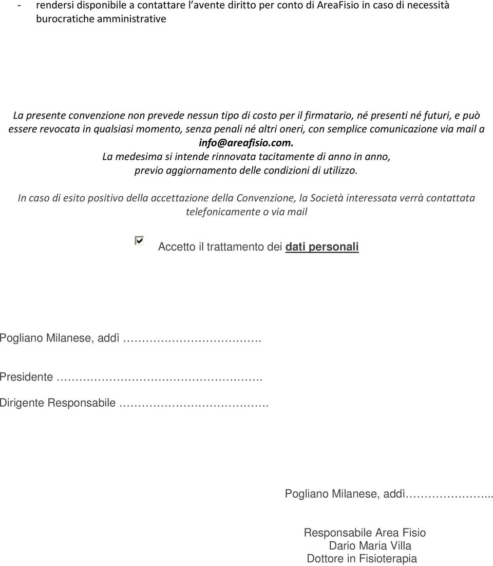 nicazione via mail a info@areafisio.com. La medesima si intende rinnovata tacitamente di anno in anno, previo aggiornamento delle condizioni di utilizzo.