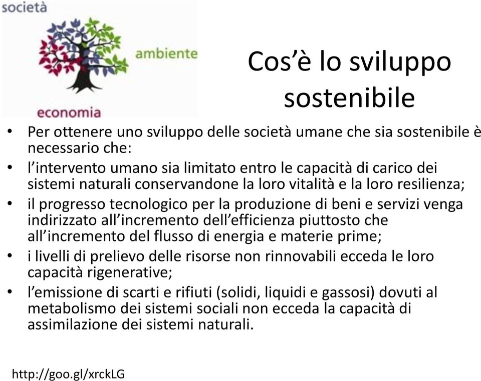 efficienza piuttosto che all incremento del flusso di energia e materie prime; i livelli di prelievo delle risorse non rinnovabili ecceda le loro capacità rigenerative; l