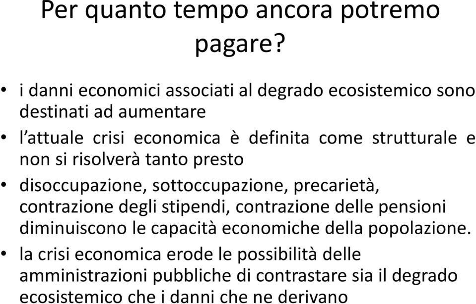 strutturale e non si risolverà tanto presto disoccupazione, sottoccupazione, precarietà, contrazione degli stipendi,