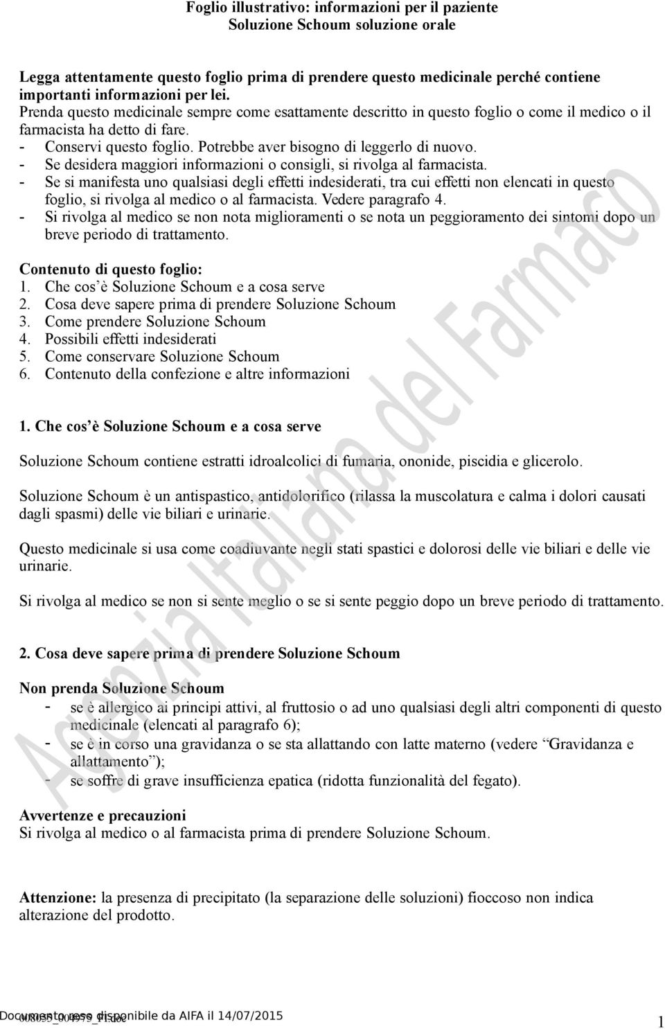 - Se desidera maggiori informazioni o consigli, si rivolga al farmacista.