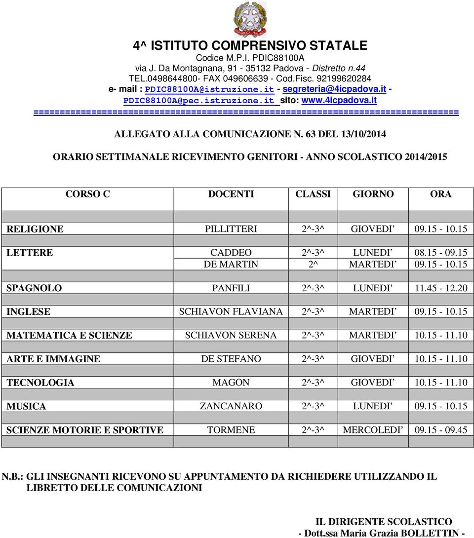 15-10.15 MATEMATICA E SCIENZE SCHIAVON SERENA 2^-3^ MARTEDI 10.15-11.10 ARTE E IMMAGINE DE STEFANO 2^-3^ GIOVEDI 10.15-11.10 TECNOLOGIA MAGON 2^-3^ GIOVEDI 10.