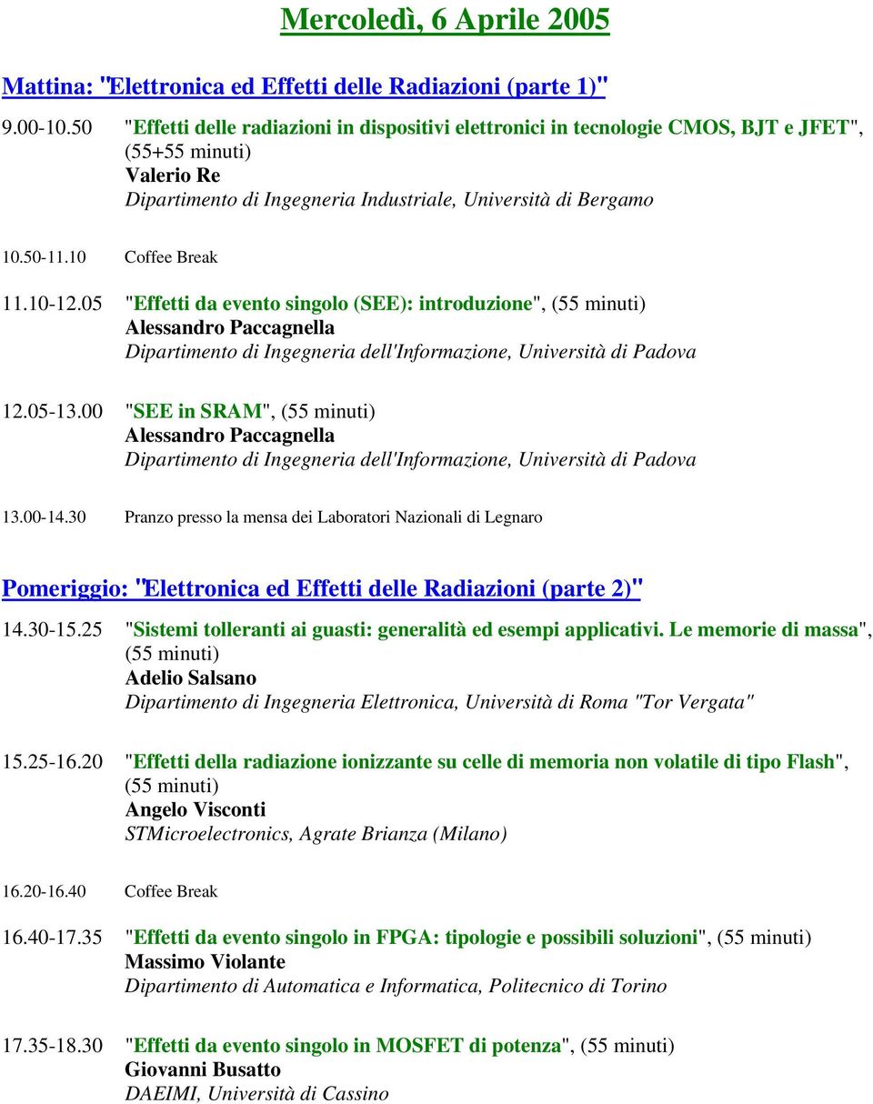 10 Coffee Break 11.10-12.05 "Effetti da evento singolo (SEE): introduzione", (55 minuti) Alessandro Paccagnella Dipartimento di Ingegneria dell'informazione, Università di Padova 12.05-13.