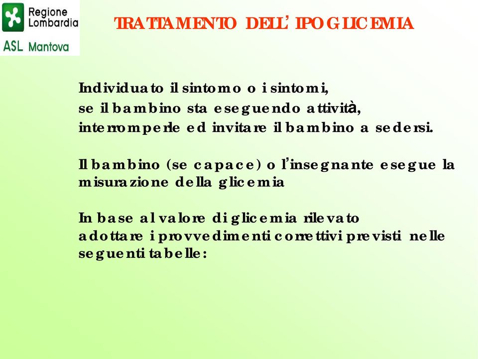 Il bambino (se capace) o l insegnante esegue la misurazione della glicemia In base