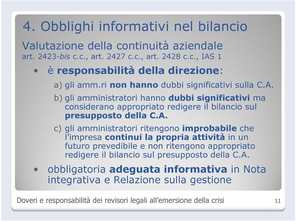 b)gli amministratori hanno dubbi significativima considerano appropriato redigere il bilancio sul presupposto della C.A.