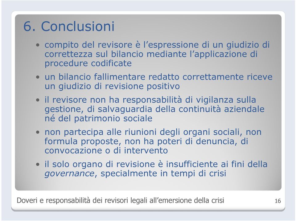 continuitàaziendale né del patrimonio sociale non partecipa alle riunioni degli organi sociali, non formula proposte, non ha poteri di denuncia, di convocazione o di