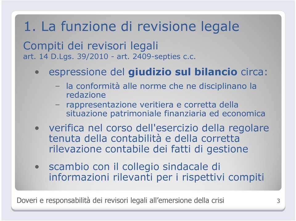 situazione patrimoniale finanziaria ed economica verifica nel corso dell'esercizio della regolare tenuta della contabilitàe della corretta