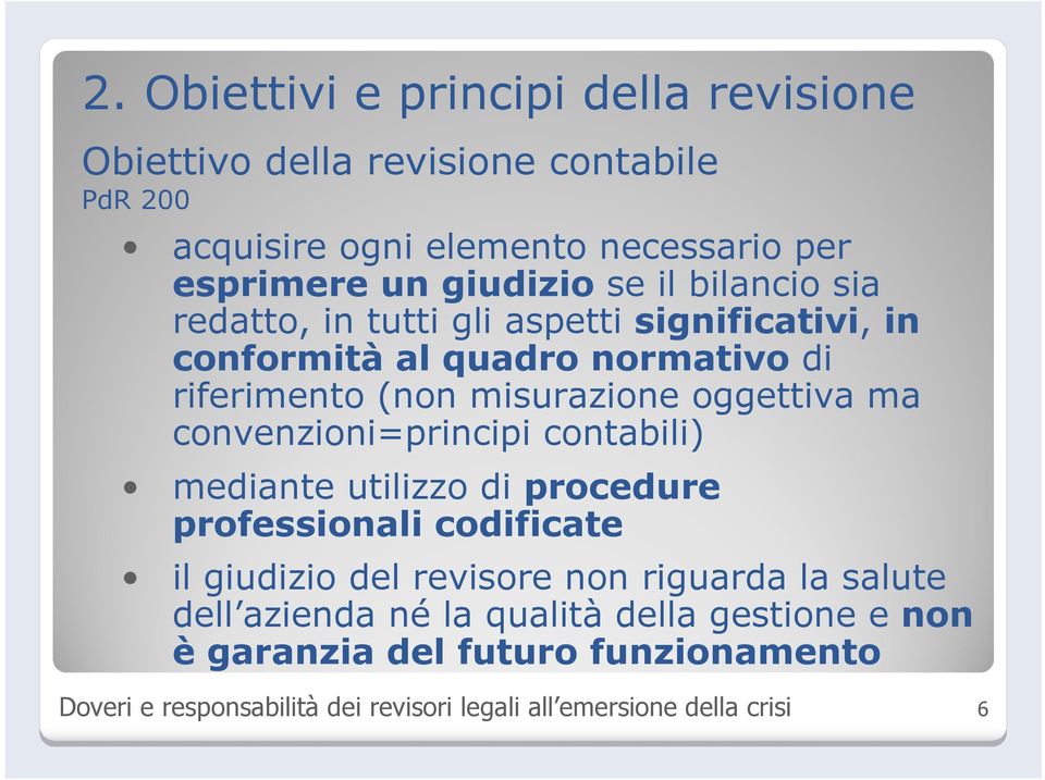 oggettiva ma convenzioni=principi contabili) mediante utilizzo di procedure professionali codificate il giudizio del revisore non riguarda la