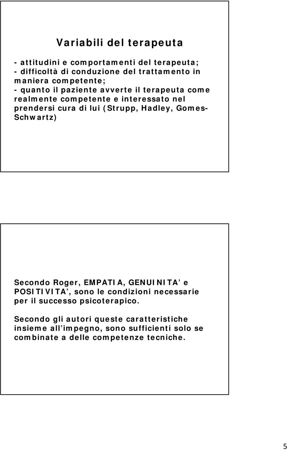 Hadley, Gomes- Schwartz) Secondo Roger, EMPATIA, GENUINITA e POSITIVITA, sono le condizioni necessarie per il successo