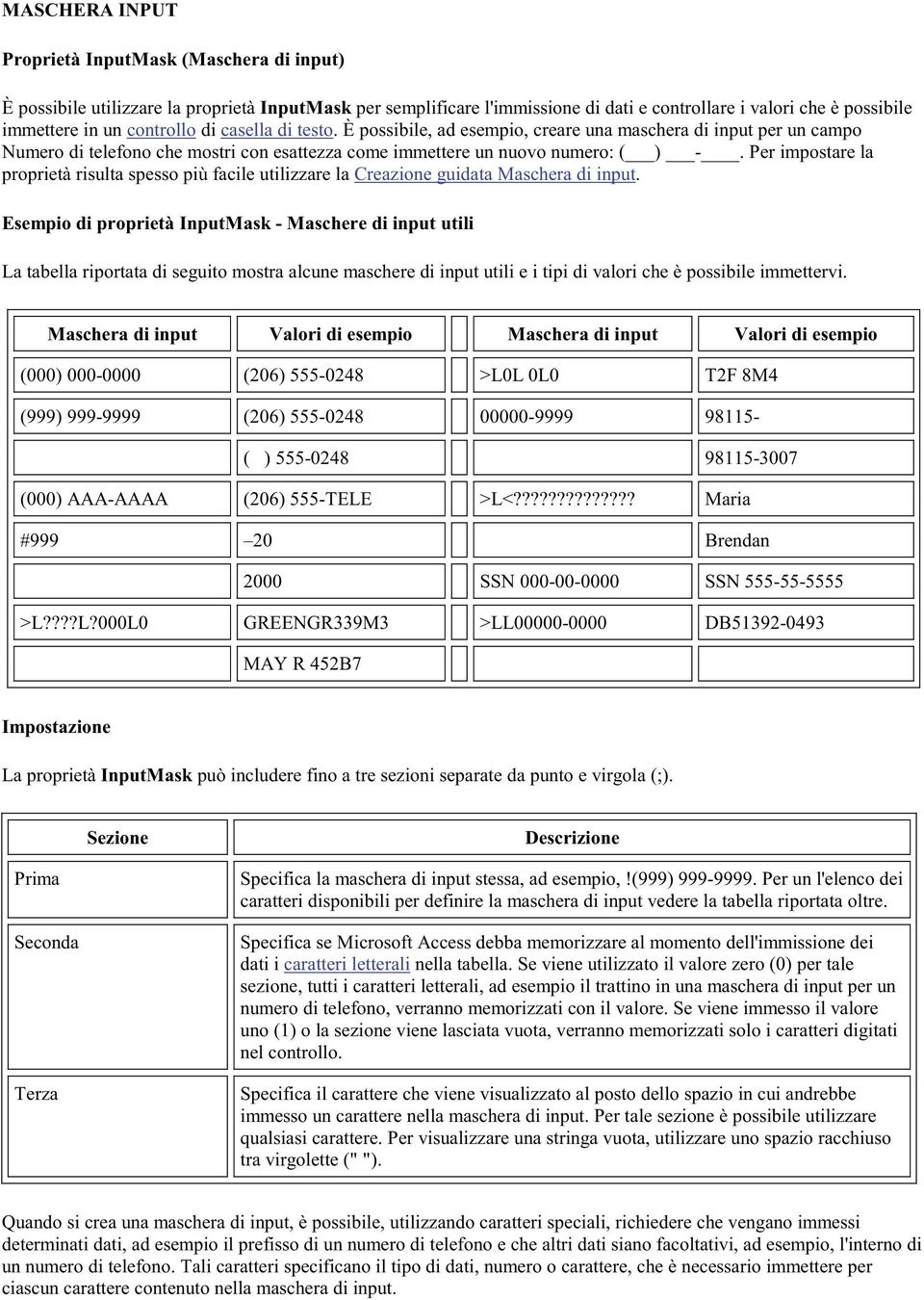 Per impostare la proprietà risulta spesso più facile utilizzare la Creazione guidata Maschera di input.