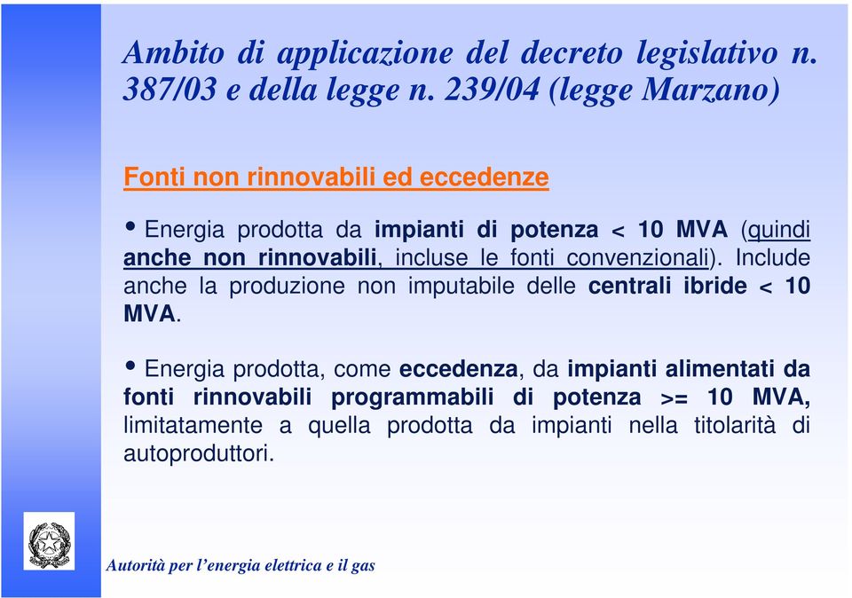 rinnovabili, incluse le fonti convenzionali). Include anche la produzione non imputabile delle centrali ibride < 10 MVA.