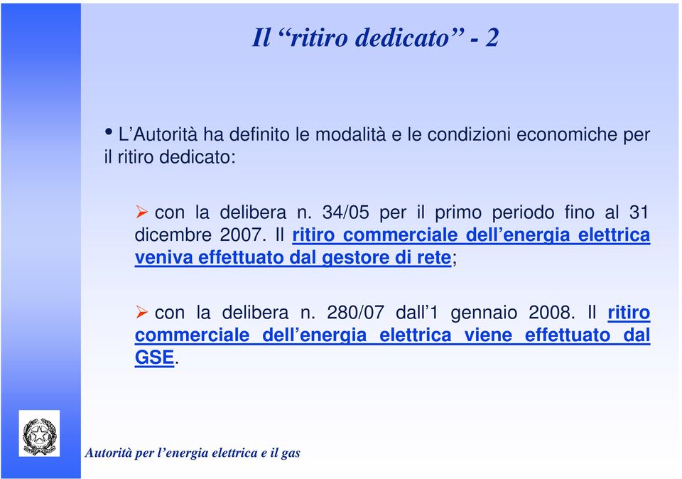 Il ritiro commerciale dell energia elettrica veniva effettuato dal gestore di rete; con la