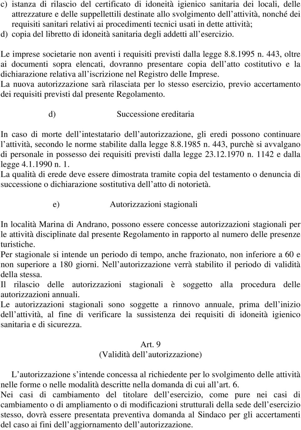 8.1995 n. 443, oltre ai documenti sopra elencati, dovranno presentare copia dell atto costitutivo e la dichiarazione relativa all iscrizione nel Registro delle Imprese.