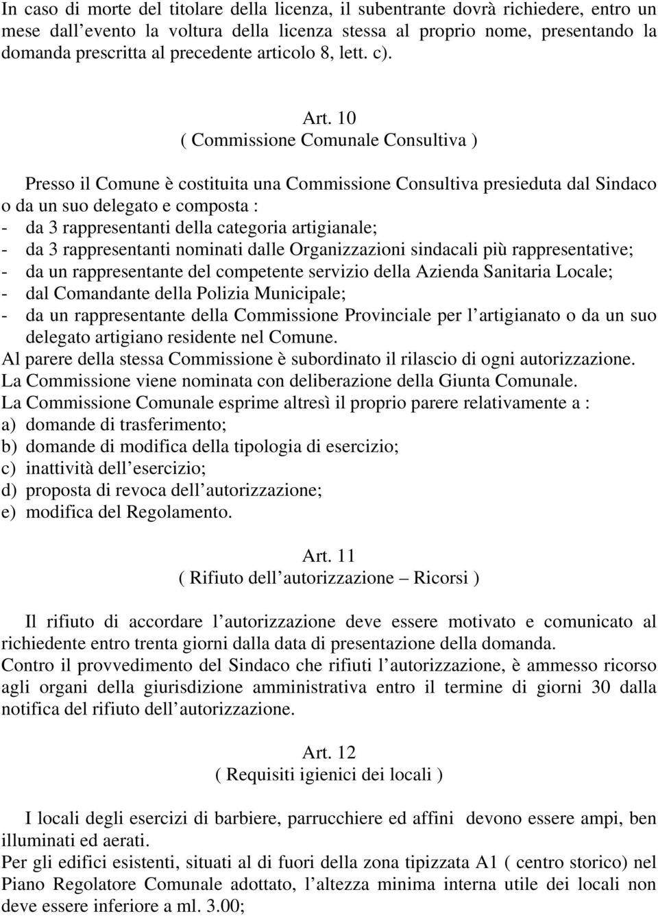 10 ( Commissione Comunale Consultiva ) Presso il Comune è costituita una Commissione Consultiva presieduta dal Sindaco o da un suo delegato e composta : - da 3 rappresentanti della categoria