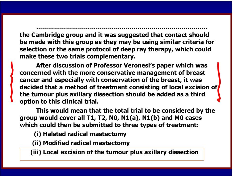 After discussion of Professor Veronesi s paper which was concerned with the more conservative management of breast cancer and especially with conservation of the breast, it was decided that a method