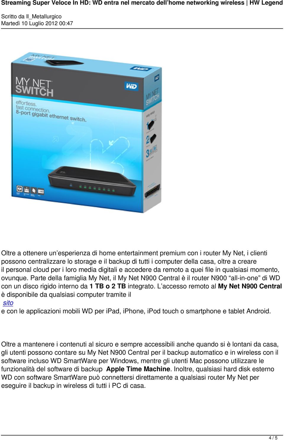 Parte della famiglia My Net, il My Net N900 Central è il router N900 all-in-one di WD con un disco rigido interno da 1 TB o 2 TB integrato.