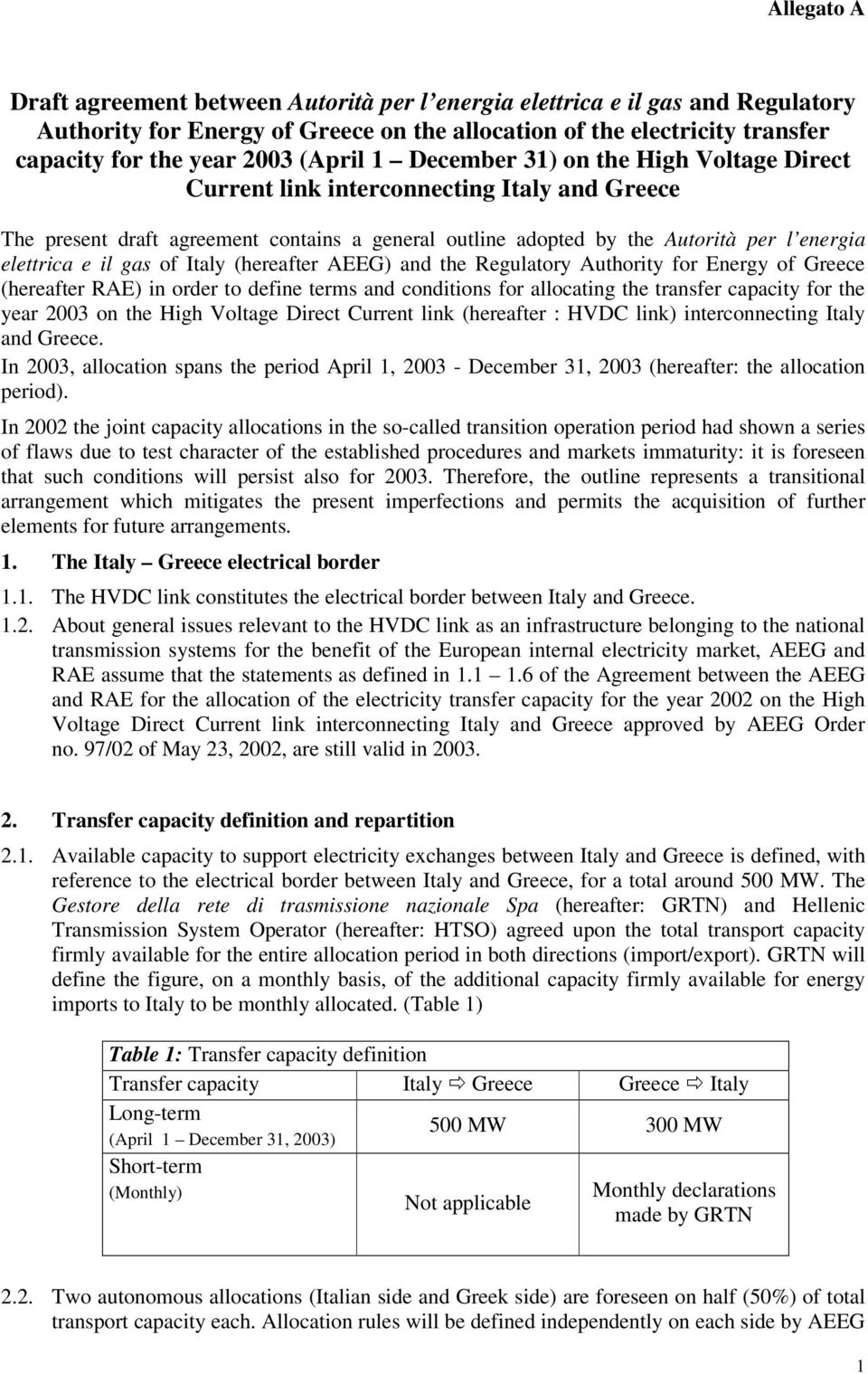 il gas of Italy (hereafter AEEG) and the Regulatory Authority for Energy of Greece (hereafter RAE) in order to define terms and conditions for allocating the transfer capacity for the year 2003 on