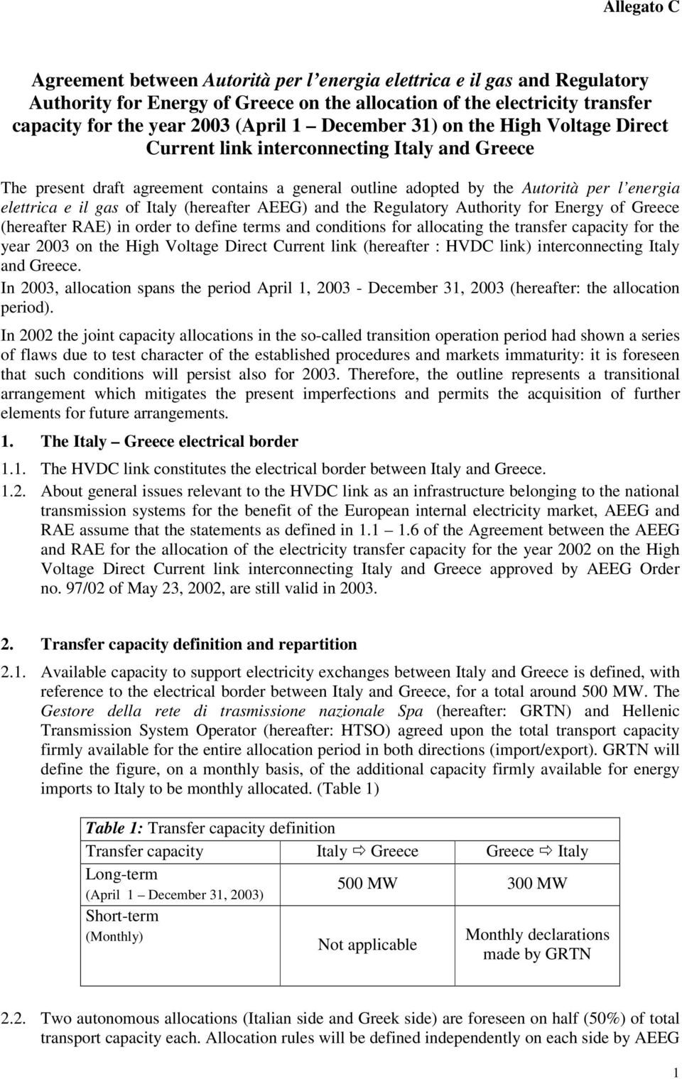 of Italy (hereafter AEEG) and the Regulatory Authority for Energy of Greece (hereafter RAE) in order to define terms and conditions for allocating the transfer capacity for the year 2003 on the High