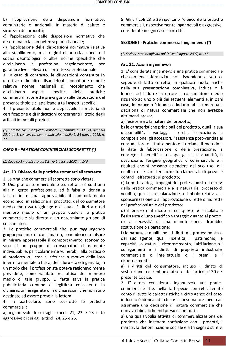 professioni regolamentate, per garantire livelli elevati di correttezza professionale. 3.