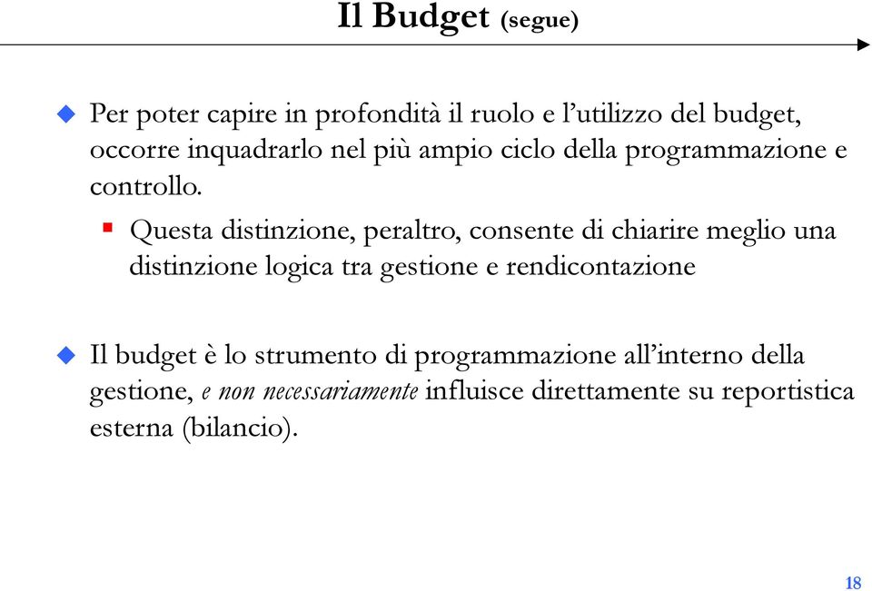 Questa distinzione, peraltro, consente di chiarire meglio una distinzione logica tra gestione e