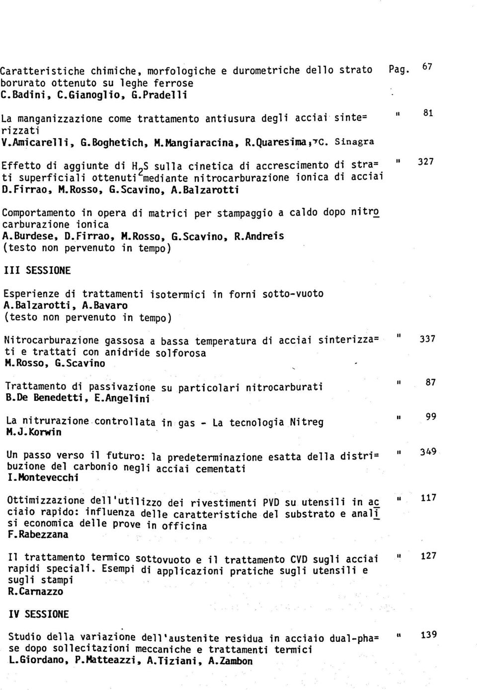 Sinagra Effetto di aggiunte di H 2 S sulla cinetica di accrescimento di stra= " 327 ti superficial ottenuti mediante nitrocarburazione ionica di acciai D.Firrao, M.Rosso, G.Scavino, A.