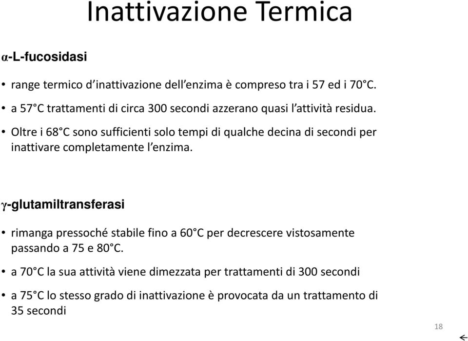 Oltre i 68 C sono sufficienti solo tempi di qualche decina di secondi per inattivare completamente l enzima.