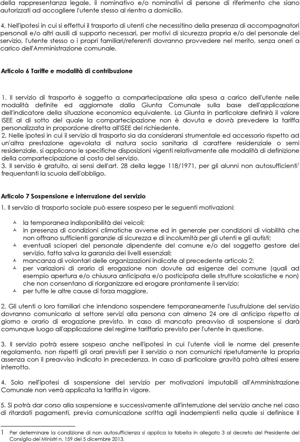 personale del servizio, l'utente stesso o i propri familiari/referenti dovranno provvedere nel merito, senza oneri a carico dell'amministrazione comunale.