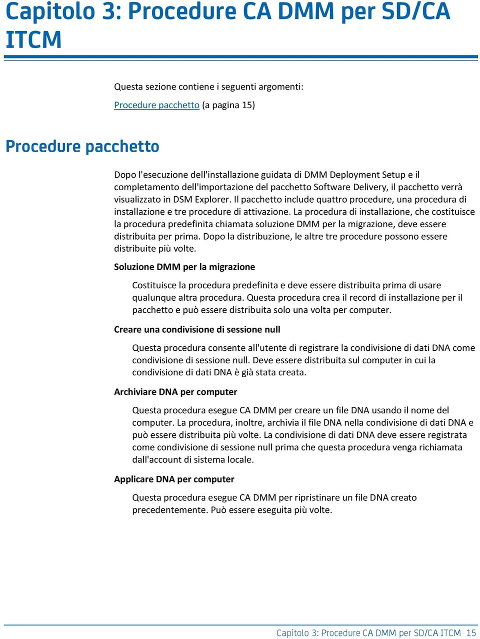 Il pacchetto include quattro procedure, una procedura di installazione e tre procedure di attivazione.