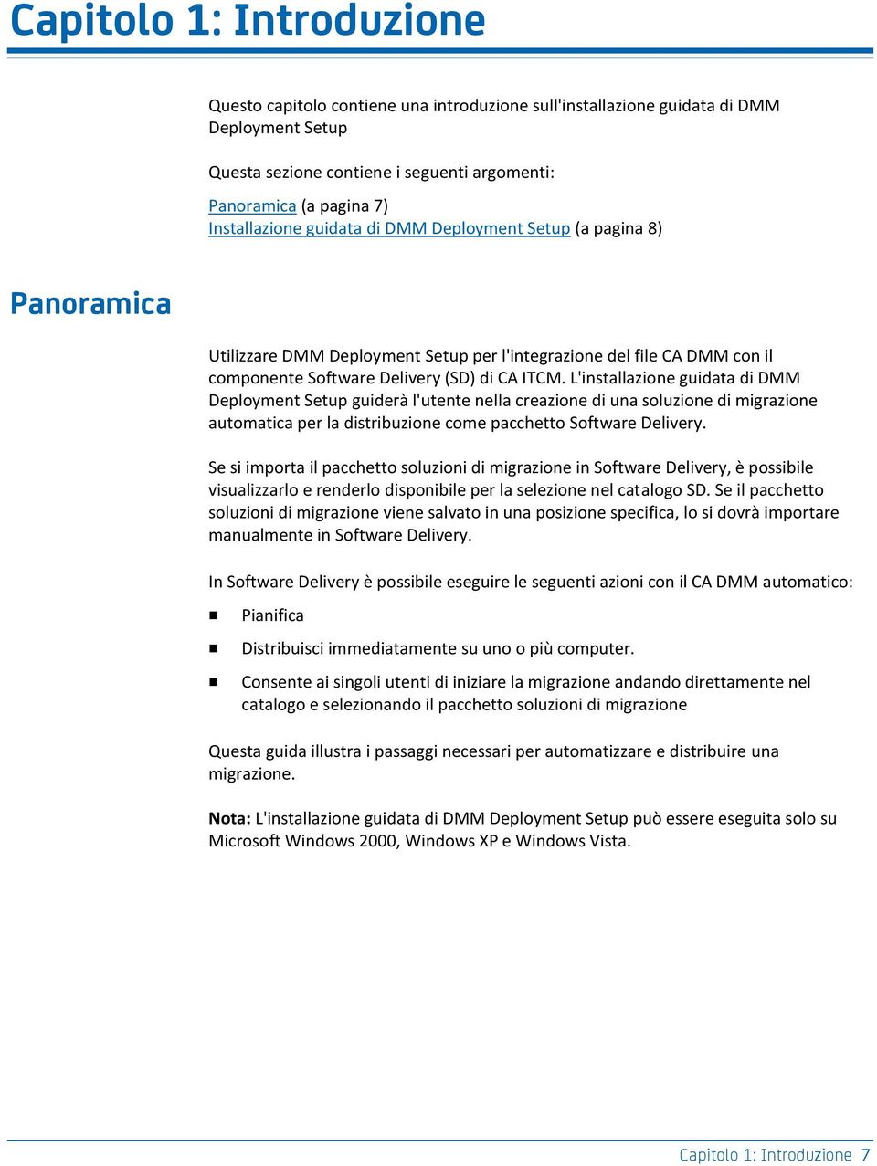 L'installazione guidata di DMM Deployment Setup guiderà l'utente nella creazione di una soluzione di migrazione automatica per la distribuzione come pacchetto Software Delivery.