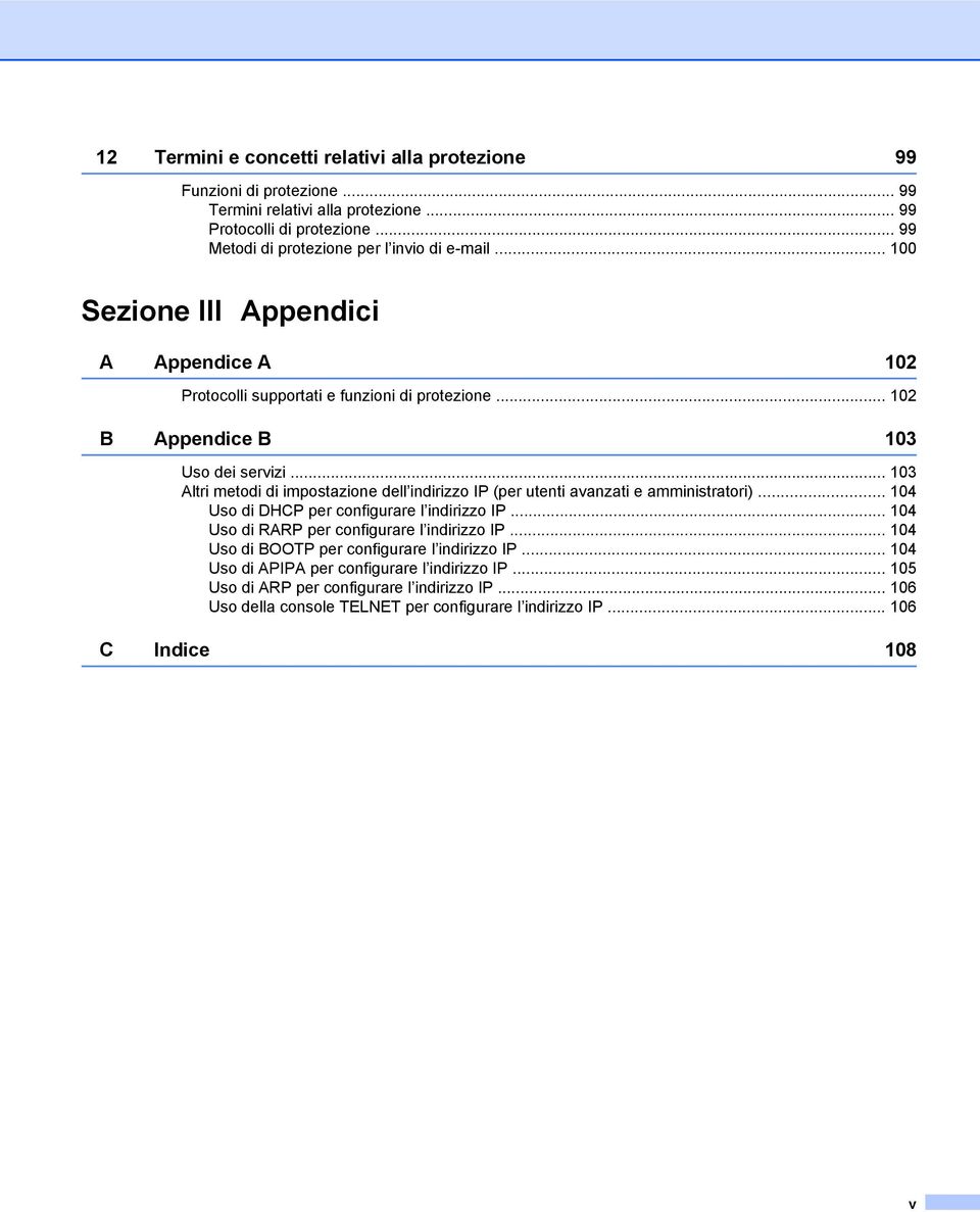 .. 103 Altri metodi di impostazione dell indirizzo IP (per utenti avanzati e amministratori)... 104 Uso di DHCP per configurare l indirizzo IP.