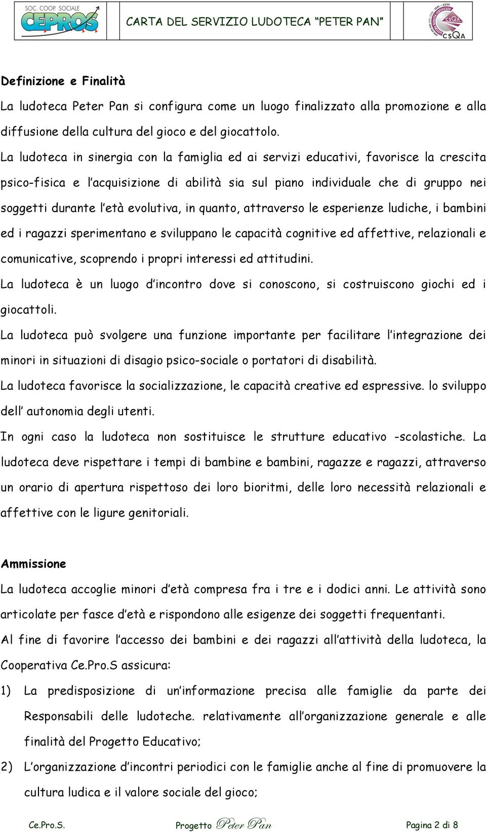 quant, attravers le esperienze ludiche, i bambini ed i ragazzi sperimentan e sviluppan le capacità cgnitive ed affettive, relazinali e cmunicative, scprend i prpri interessi ed attitudini.