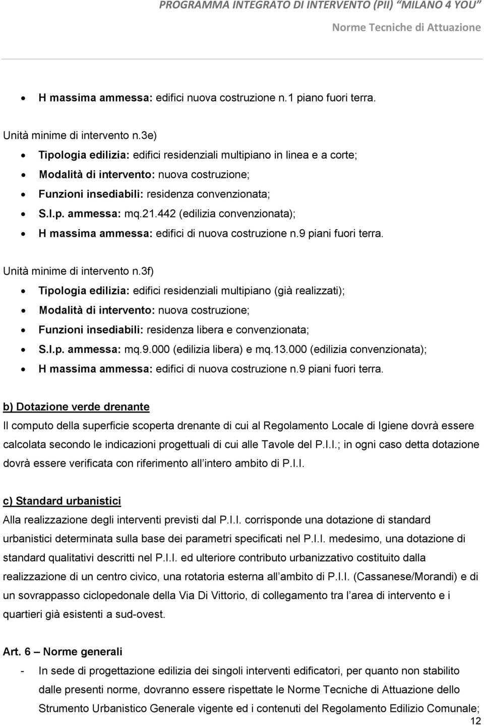 442 (edilizia convenzionata); H massima ammessa: edifici di nuova costruzione n.9 piani fuori terra. Unità minime di intervento n.