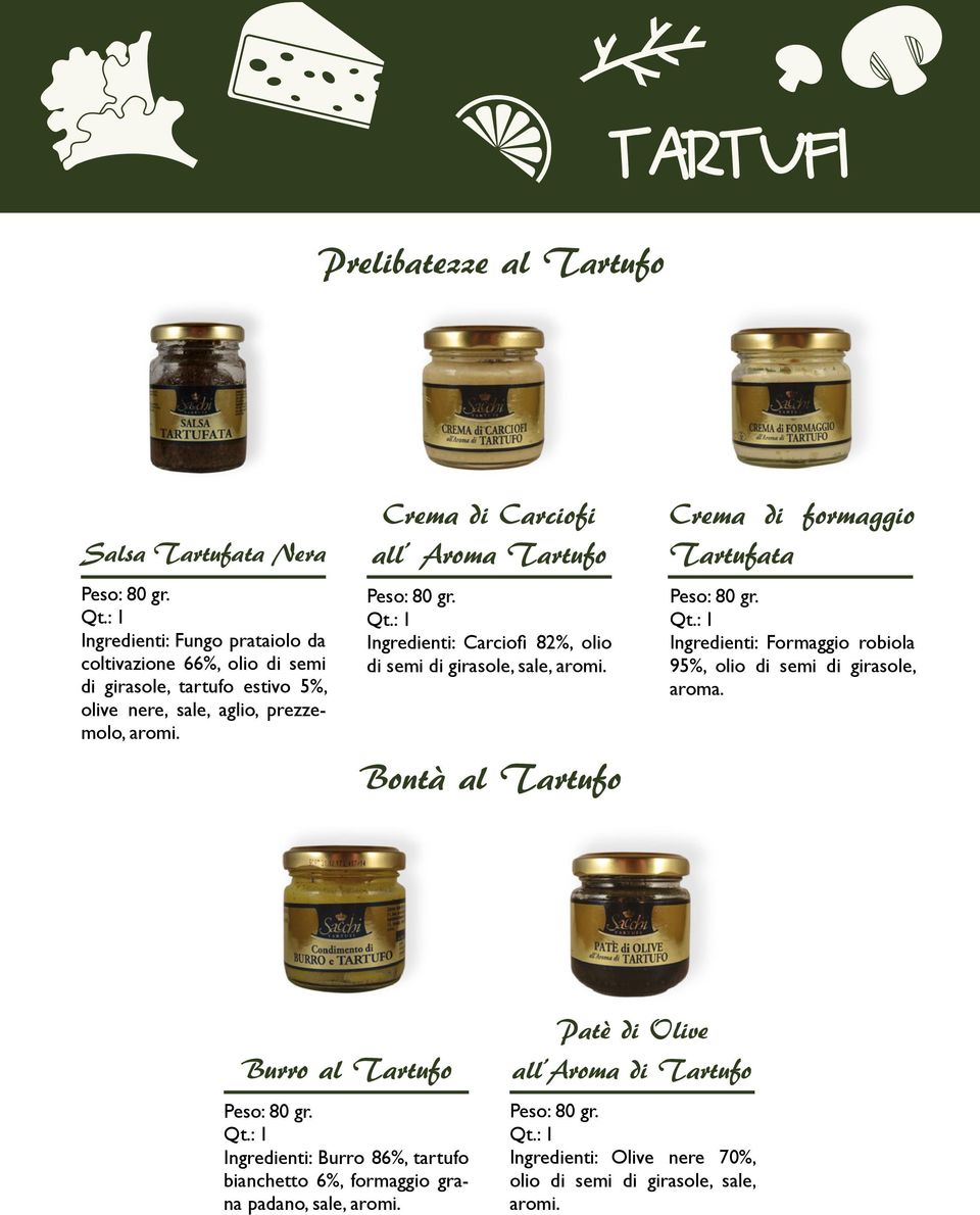 Bontà al Tartufo Crema di formaggio Tartufata Ingredienti: Formaggio robiola 95%, olio di semi di girasole, aroma.