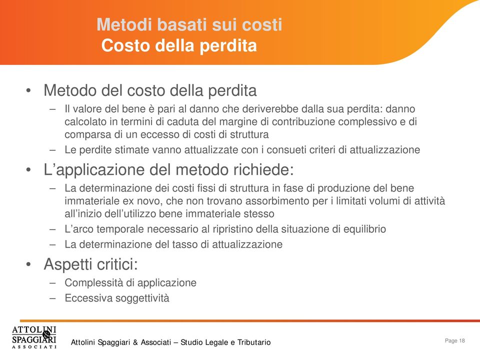 determinazione dei costi fissi di struttura in fase di produzione del bene immateriale ex novo, che non trovano assorbimento per i limitati volumi di attività all inizio dell utilizzo bene