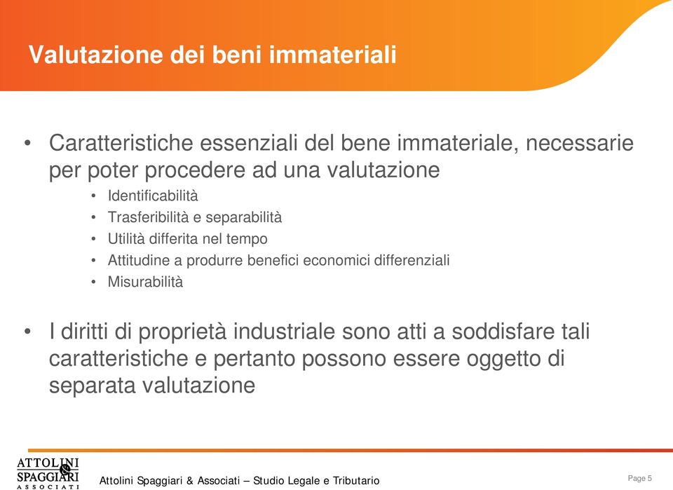 Attitudine a produrre benefici economici differenziali Misurabilità I diritti di proprietà industriale