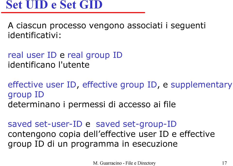 determinano i permessi di accesso ai file saved set-user-id e saved set-group-id contengono copia