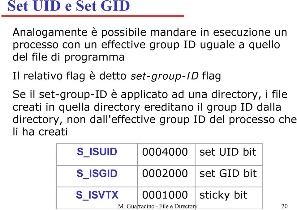 creati in quella directory ereditano il group ID dalla directory, non dall'effective group ID del processo che li ha