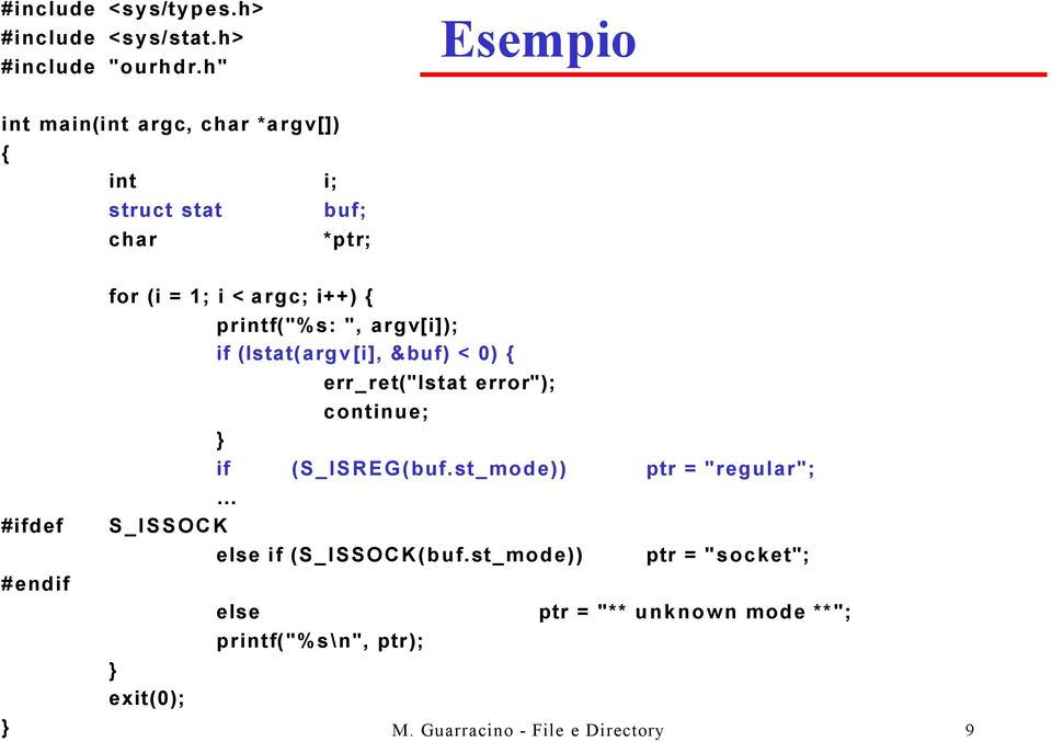 i++) { printf("%s: ", argv[i]); if (lstat(argv[i], &buf) < 0) { } S_ISSOCK } exit(0); err_ret("lstat error"); continue;