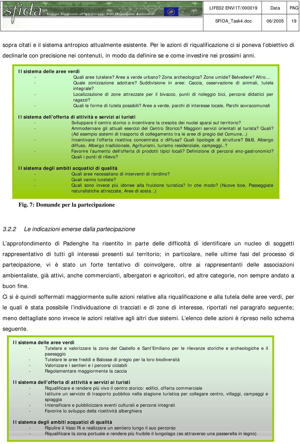 Il sistema delle aree verdi - Quali aree tutelare? Aree a verde urbano? Zona archeologica? Zone umide? Belvedere? Altro - Quale zonizzazione adottare?