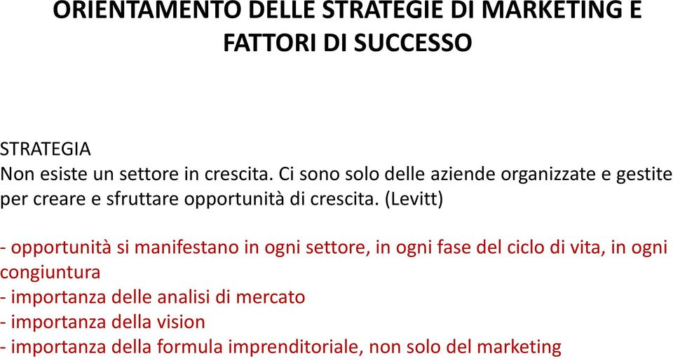 (Levitt) - opportunità si manifestano in ogni settore, in ogni fase del ciclo di vita, in ogni congiuntura -