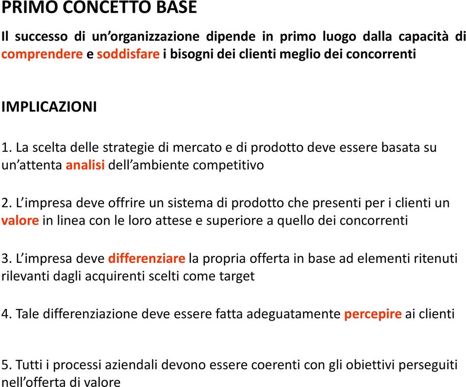 L impresa deve offrire un sistema di prodotto che presenti per i clienti un valore in linea con le loro attese e superiore a quello dei concorrenti 3.