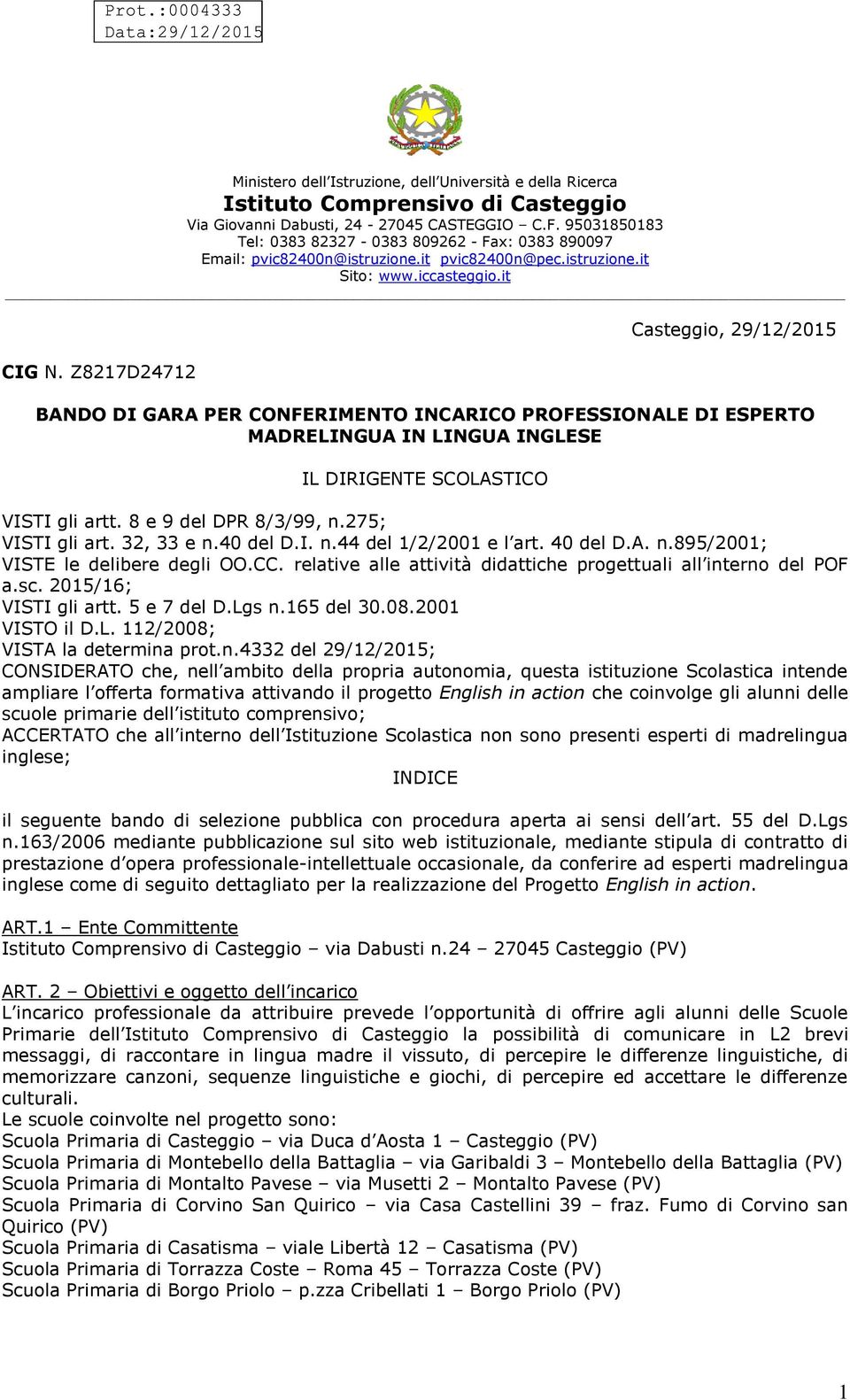 Z8217D24712 Casteggio, 29/12/2015 BANDO DI GARA PER CONFERIMENTO INCARICO PROFESSIONALE DI ESPERTO MADRELINGUA IN LINGUA INGLESE IL DIRIGENTE SCOLASTICO VISTI gli artt. 8 e 9 del DPR 8/3/99, n.